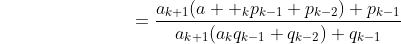 {\color{white}{\rule{3cm}{0.3cm}}}=\frac{a_{k+1}(a  _{k}p_{k-1}+p_{k-2})+p_{k-1}}{a_{k+1}(a_{k}q_{k-1}+q_{k-2})+q_{k-1}}