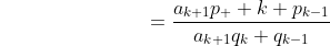 {\color{white}{\rule{3cm}{0.3cm}}}=\frac{a_{k+1}p_  {k}+p_{k-1}}{a_{k+1}q_{k}+q_{k-1}}