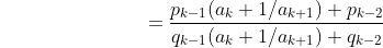 {\color{white}{\rule{3cm}{0.3cm}}}=\frac{p_{k-1}(a_{k}+1/a_{k+1})+p_{k-2}}{q_{k-1}(a_{k}+1/a_{k+1})+q_{k-2}}