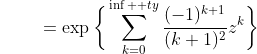 {\color{white}{f(z)'}}=\exp\bigg\{\sum_{k=0}^{\inf  ty}\frac{(-1)^{k+1}}{(k+1)^{2}}z^{k}\bigg\}