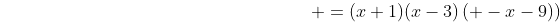 {\color{white}2(x+1)(x-3)^2 - 3(x+1)^2(x-3)} =(x+1)(x-3)\left( -x-9)\right)