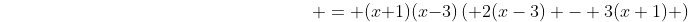 {\color{white}2(x+1)(x-3)^2 - 3(x+1)^2(x-3)} = (x+1)(x-3)\left( 2(x-3) - 3(x+1) \right)