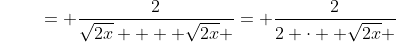 {\color{white}f'(x)}= \dfrac{2}{\sqrt{2x} +  \sqrt{2x} }= \dfrac{2}{2 \cdot  \sqrt{2x} }