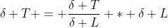 {\delta T} = \dfrac{\delta T}{\delta L} * {\delta L}