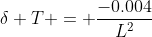 {\delta T} = \dfrac{-0.004}{L^2}