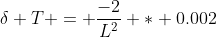 {\delta T} = \dfrac{-2}{L^2} * 0.002