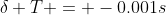 {\delta T} = -0.001s