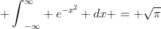 {\displaystyle \int}_{-\infty}^{\infty} e^{-x^2} dx = \sqrt{\pi}