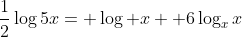 {\frac{1}{2}}\log5x= \log x +6\log_{x}x