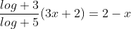{\frac{log 3}{log 5}(3x+2)}={2-x}