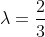 {\lambda}=\frac{2}{3}