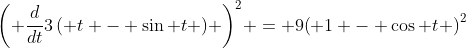 {\left( {\frac{d}{{dt}}3\left( {t - \sin t} \right)} \right)^2} = 9{\left( {1 - \cos t} \right)^2}