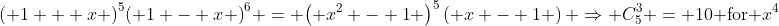 {\left( {1 + x} \right)^5}{\left( {1 - x} \right)^6} = {\left( {{x^2} - 1} \right)^5}\left( {x - 1} \right) \Rightarrow C_5^3 = 10{\text{ for }}{x^4}