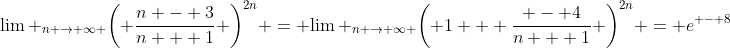 {\lim _{n \to \infty }}{\left( {\frac{{n - 3}}{{n + 1}}} \right)^{2n}} = {\lim _{n \to \infty }}{\left( {1 + \frac{{ - 4}}{{n + 1}}} \right)^{2n}} = {e^{ - 8}}