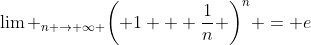 {\lim _{n \to \infty }}{\left( {1 + \frac{1}{n}} \right)^n} = e