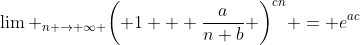 {\lim _{n \to \infty }}{\left( {1 + \frac{a}{n+b}} \right)^{cn}} = e^{ac}