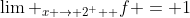 {\lim _{x \to {2^ + }}}f = 1