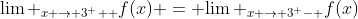 {\lim _{x \to {3^ + }}}f(x) = {\lim _{x \to {3^ - }}}f(x)