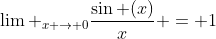 {\lim _{x \to 0}}\frac{{\sin (x)}}{x} = 1