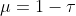 {\mu}=1-{\tau}