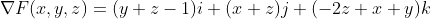 {\nabla}F(x,y,z)=(y+z-1)i+(x+z)j+(-2z+x+y)k