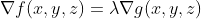 {\nabla}f(x,y,z)={\lambda}{\nabla}g(x,y,z)