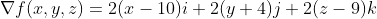 {\nabla}f(x,y,z)=2(x-10)i+2(y+4)j+2(z-9)k