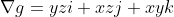 {\nabla}g=yzi+xzj+xyk