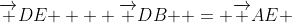 {\overrightarrow {DE} } + {\overrightarrow {DB} } = {\overrightarrow {AE} }~Yes