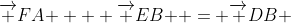 {\overrightarrow {FA} } + {\overrightarrow {EB} } = {\overrightarrow {DB} }~No~ \rightarrow {\overrightarrow {DA} }~No
