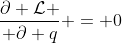 {\partial \mathcal{L} \over \partial q} = 0