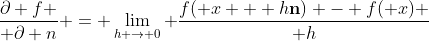 {\partial f \over \partial n} = \lim_{h \to 0} {f(\mathbf x + h\mathbf{n}) - f(\mathbf x) \over h}