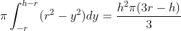 {\pi}\int_{-r}^{h-r}(r^{2}-y^{2})dy=\frac{h^{2}{\pi}(3r-h)}{3}