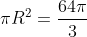 {\pi}R^{2}=\frac{64\pi}{3}