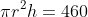 {\pi}r^{2}h=460