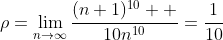 {\rho}=\lim_{n\rightarrow{\infty}}\frac{(n+1)^{10}  }{10n^{10}}=\frac{1}{10}
