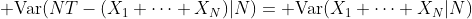 {\rm Var}(NT-(X_1+\cdots+X_N)|N)={\rm Var}(X_1+\cdots+X_N|N)