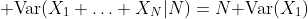 {\rm Var}(X_1+\ldots+X_N|N)=N{\rm Var}(X_1)
