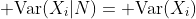 {\rm Var}(X_i|N)={\rm Var}(X_i)