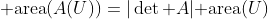 {\rm area}(A(U))=|\det A|{\rm area}(U)