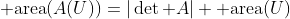 {\rm area}(A(U))=|\det A| {\rm area}(U)
