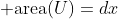 {\rm area}(U)=dx