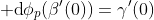 {\rm d}\phi_p(\beta'(0))=\gamma'(0)