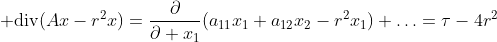 {\rm div}(Ax-r^2x)=\frac{\partial}{\partial x_1}(a_{11}x_1+a_{12}x_2-r^2x_1)+\ldots=\tau-4r^2