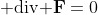 {\rm div}{\bf F}=0
