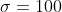 {\sigma}=100