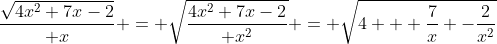 {\sqrt{4x^2+7x-2}\over x} = \sqrt{4x^2+7x-2\over x^2} = \sqrt{4 + \frac7x -\frac2{x^2}}