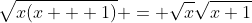 {\sqrt{x(x + 1)}} = \sqrt{x}\sqrt{x+1}