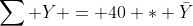 {\sum Y} = 40 * \bar{Y}