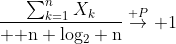 {\sum_{k=1}^nX_k\over {\rm n log_2 n}}\buildrel P\over\to 1